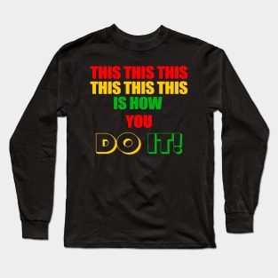 This Is How You Do It Long Sleeve T-Shirt